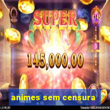 animes sem censura